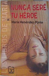Nunca seré tu héroe | 136026 | Menéndez-Ponte Cruzat, María