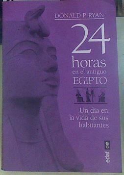 24 horas en el antiguo Egipto. Un día en la vida de sus habitantes | 155498 | Ryan Donald P.