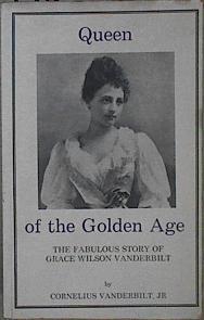 Queen of the Golden Age: The Fabulous Story of Grace Wilson Vanderbilt | 148512 | Cornelius Vanderbilt Jr