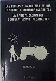 Las Luchas Y La Defensa De Los Renteros Y Medieros / La Radicalización Del Cooperativ | 58769 | Cadreita / Alcanadre/A.R.R.E(Alternativa Radical de la Ribera del Ebro