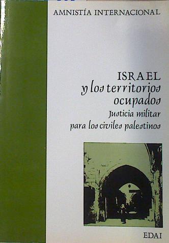 Israel y los territorios ocupados justicia militar para los civiles palestinos | 131324 | Amnistia Internacional