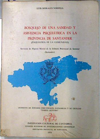 Bosquejo de una Sanidad y Asistencia Psiquiátrica en la Provincia (Psiquiatria de la comunidad) . | 135211 | Morales Noriega, Luis