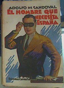 EL HOMBRE QUE NECESITA ESPAÑA. Ensayo Politico-Social. | 156455 | Sandoval, Adolfo de