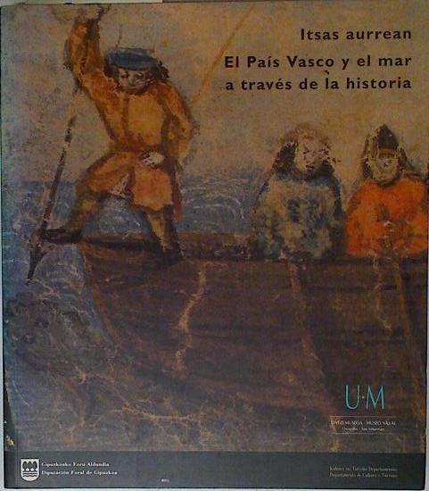 Itsas aurrean - El País Vasco y el mar | 126154 | José Luis Casado Soto/Montserrat Gárate Ojanguren/José Ignacio Tellechea Idígoras/Juan Pardo S, Gil