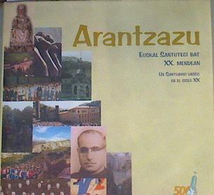 Arantzazu, euskal santutegi bat XX, mendean = Arantzazu, un santuario vasco en el siglo XX | 167379 | Urteaga Artigas, María Mercedes/Elortza Egaña, Jerardo/Intxausti Rekondo, Joseba