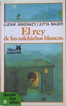 El rey de las salchichas blancas | 124041 | Askenazy, Ludvik/Jutta Bauer ( Ilustraciones)/Maria Dolores Abalos ( traductor)