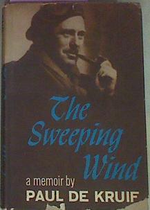 The Sweeping Wind A Memoir By | 54849 | Kruif Paul De