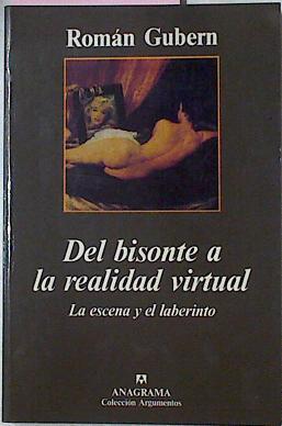 Del Bisonte A La Realidad Virtual: La Escena Y El Laberinto | 19374 | Gubern, Roman