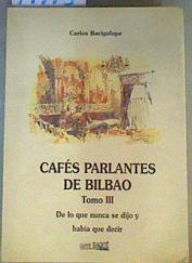 Cafés parlantes de Bilbao III De lo que nunca se dijo y había que decir. | 71773 | Bacigalupe, Carlos