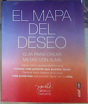 El mapa del deseo : una guía para crear objetivos con alma | 156329 | Laporte, Danielle