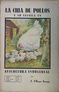 La cría de pollos y su técnica en avicultura industrial. | 137868 | E. Villegas Arango.