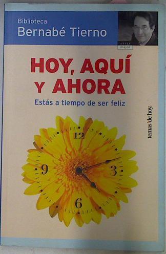 Hoy aquí y ahora: estás a tiempo de ser feliz | 68784 | Tierno, Bernabé