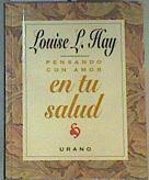 Pensando con amor en tu salud | 140531 | Hay, Louise L.