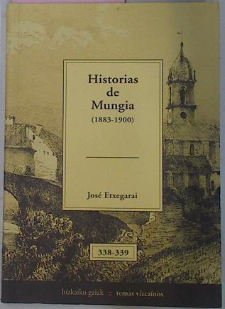 Historias De Mungia 1883 1900 | 6234 | Etxegarai Jose