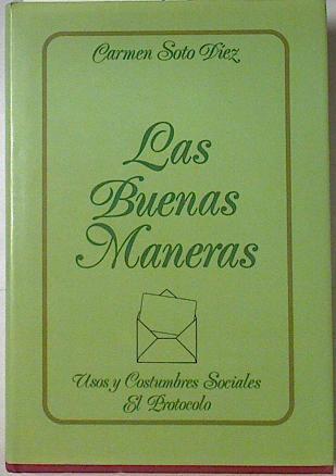 Las buenas maneras: usos y costumbres sociales  El Protocolo | 114454 | Soto Díez, Carmen