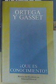 Qué es conocimiento? | 156379 | Ortega y Gasset, José