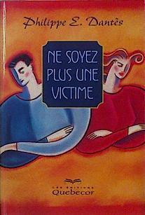 Ne soyez plus une victime | 146595 | Dantés, Philippe E