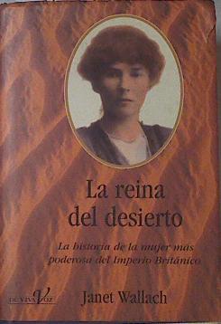 La reina del desierto La historia de la mujer mas poderosa del Imperio Britanico | 75302 | Wallach, Janet