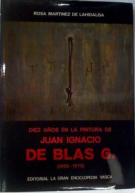 Diez años en la pintura de Juan Ignacio de Blas G. (1969-1979) | 130778 | Martínez de Lahidalga, Rosa