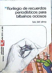 Florilegio de recuerdos periodísticos para bilbaínos ociosos | 141305 | Olmo, Luis del