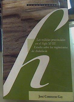 Las Milicias provinciales en siglo XVIII : rEstudio sobre los regimientos de Andalucía | 156311 | Contreras Gay, José