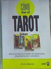 Cómo leer el tarot Una guía práctica sobre su significado, interpretación y consulta | 154859 | Abraham, Sylvia