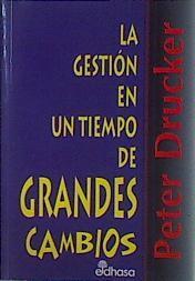 La gestión en un tiempo de grandes cambios | 153440 | Drucker, Peter Ferdinand