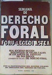 Semana de Derecho Foral Foru Legedi Astea | 162893 | Comisión Vizcaya, Real Sociedad Bascongada de Amigos del Pais/Seccion de Vizcaya y Alava, Instituto Español de Derecho foral/Colegio de Abogados Señorio de Vizcaya