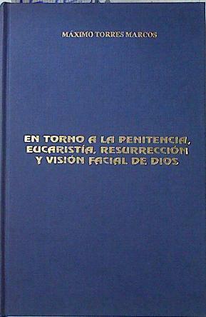 En torno a la penitencia, eucaristía, resurrección y visión facial de Dios | 124281 | Torres Marcos, Máximo