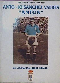 "Antonio Sanchez Valdes """" Anton """" Un Coloso Del Futbol Esp" | 63489 | "Martin Merino Juan """"Juane"