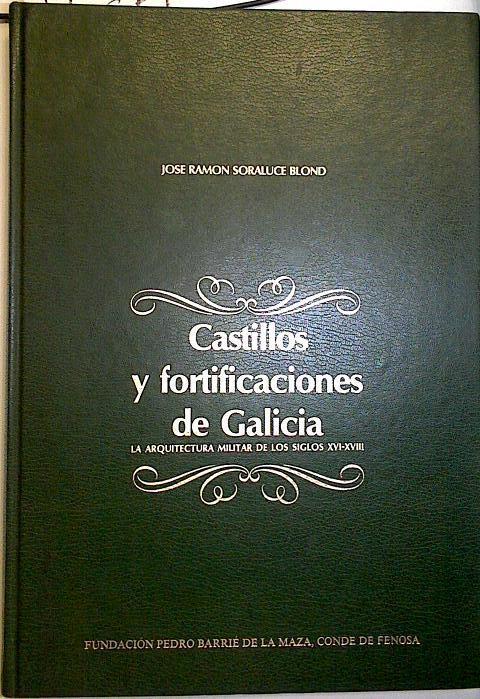 Castillos y fortificaciones de Galicia. La arquitectura militar de los siglos XVI- XVIII | 110951 | Soraluce Blond, José Ramón