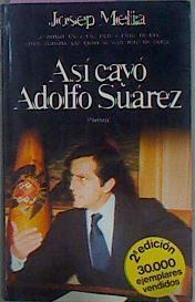 Así Cayó Adolfo Suárez | 40727 | Melià, Josep