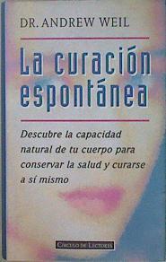 La curación espontánea: descubre la capacidad natural de tu cuerpo para conservar la salud y curarse | 88338 | Weil, Andrew