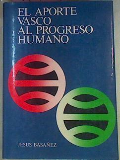 El Aporte Vasco Al Progreso Humano | 41938 | Basáñez, Jesús