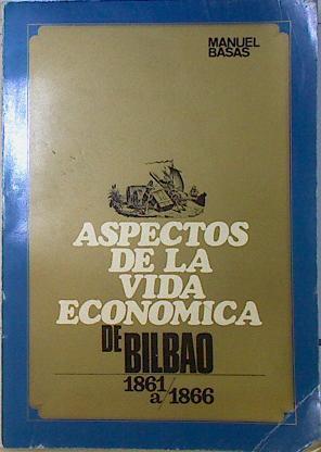 Aspectos De La Vida Económica De Bilbao 1861 A 1866 | 66064 | Basas Manuel