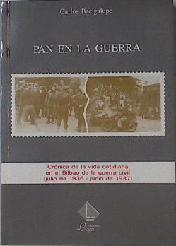 Pan en la guerra crónica de la vida cotidiana en el Bilbao de la Guerra Civil julio 1936 Junio 1937 | 84000 | Bacigalupe Solaguiaztua, Carlos