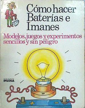 Cómo Hacer Baterias E Imanes Modelos Juegos Y Experimentos Sencillos Y Sin Peligro | 65590 | Amery Heather/Littler Angela