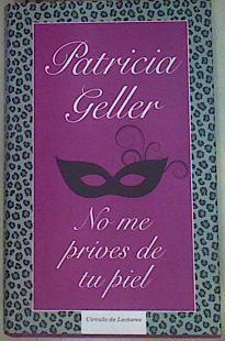 No me prives de tu piel | 139164 | Patricia Geller