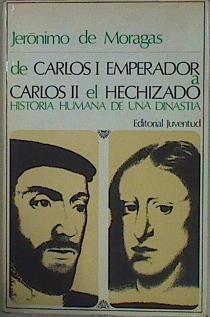 De Carlos I Emperador A Carlos II El Hechizado Historia humana de una dinastía | 37489 | Moragas Jeronimo De