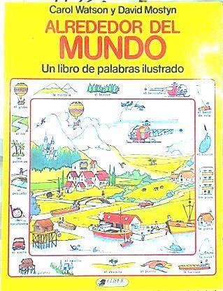 Alrededor del mundo. Un libro de palabras ilustrado | 142160 | Watson, Carol/David Mostyn ( Ilustrador)/Betty Root ( Asesora)