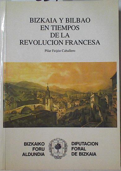 Vizcaya (Bizkaia) y Bilbao en tiempos de la revolución francesa | 125239 | Pilar Feijoo Caballero