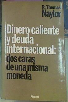 Dinero caliente y deuda internacional. Dos caras de una misma moneda | 68451 | Naylor, R. Thomas