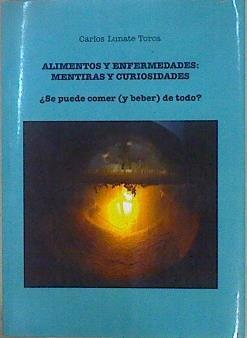 Alimentos y enfermedades: mentiras y curiosidades ¿se puede comer y beber de todo? | 147172 | Lunate Torca, Carlos