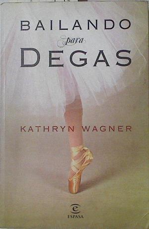 Bailando para Degas | 126264 | Wagner, Kathryn