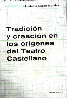 Tradición y creación en los orígenes del Teatro Castellano | 143349 | López Morales, Humberto