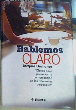 Hablemos claro: claves para potenciar la comunicación en las relaciones personales | 156485 | Dechance, Jacques