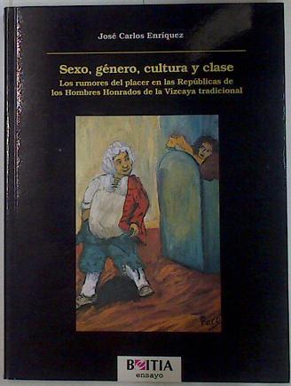 Sexo, género, cultura y clase: los rumores del placer en las repúblicas de los hombres honrados de l | 131293 | Enríquez, José Carlos