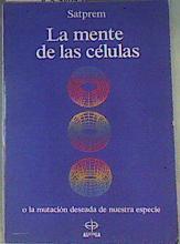 La mente de las células: la mutación deseada de nuestra especie | 162197 | Satprem