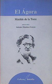 El Ágora I. Sagasta y su tiempo (El desengaño). II. Maura y su tiempo (El fracaso). III. Alba (El sí | 153926 | Matilde de la Torre