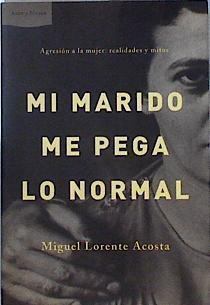 Mi marido me pega lo normal | 144352 | Lorente Acosta, Miguel